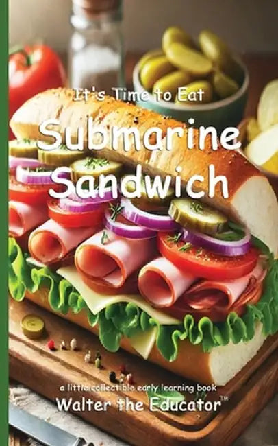 It's Time to Eat Submarine Sandwich by Walter the Educator