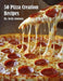 50 Pizza Creation Recipes by Kelly Johnson