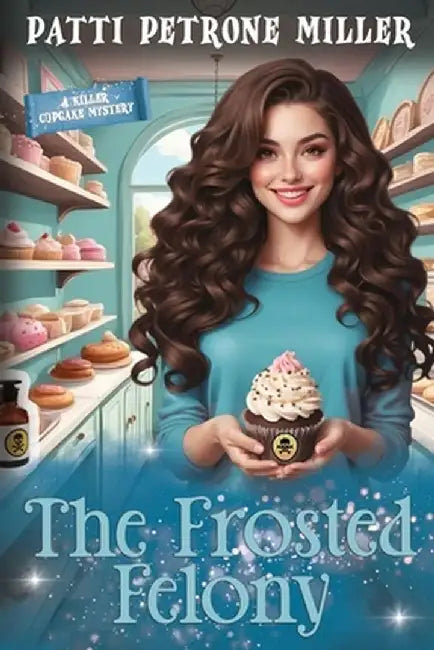 The Frosted Felony by Patti Petrone Miller