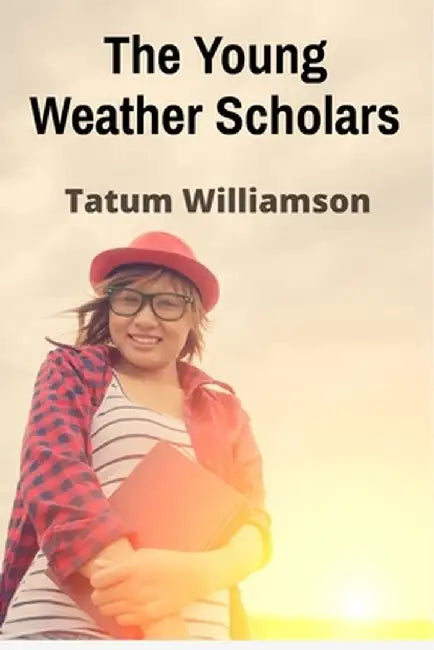The Young Weather Scholars: A Journey Through Climate Science by Tatum Williamson