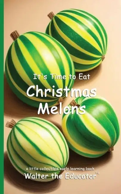 It's Time to Eat Christmas Melons by Walter the Educator