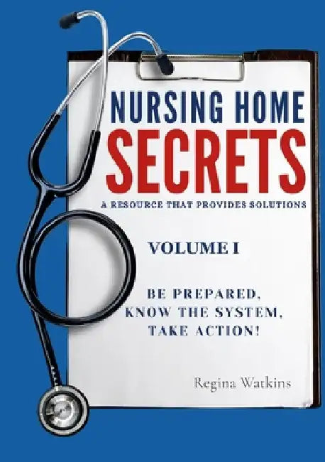 Nursing Home Secrets: A Resource that Provides Solutions by Regina Watkins