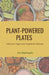 Plant-Powered Plates: Delicious Vegan and Vegetarian Recipes by Aria Nightingale