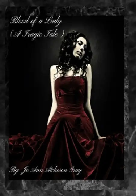 Blood of a Lady (A Tragic Tale) by Jo Ann Atcheson Gray