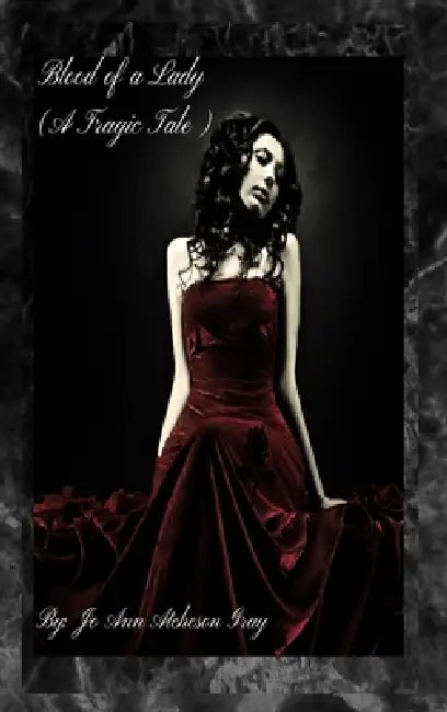 Blood of a Lady (A Tragic Tale) by Jo Ann Atcheson Gray
