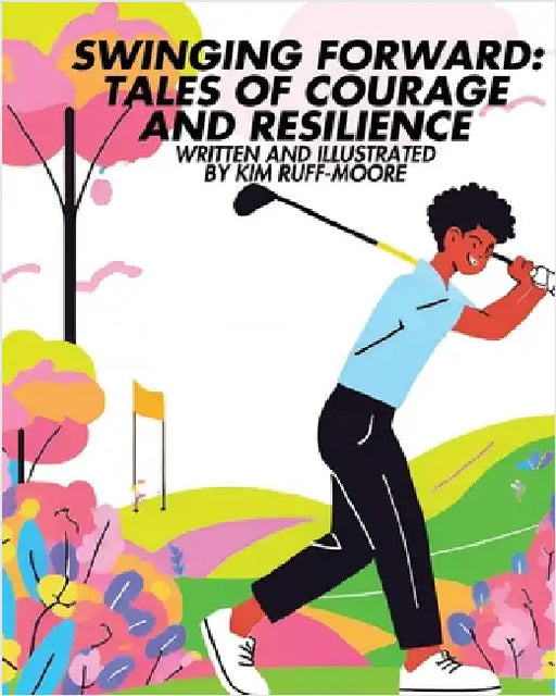 Swinging Forward: Tales of Courage and Resilience: Tales of by Kim Ruff-Moore