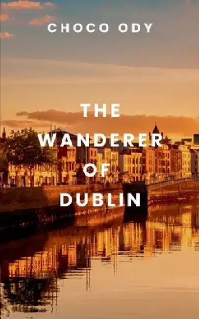The Wanderer of Dublin by Choco O