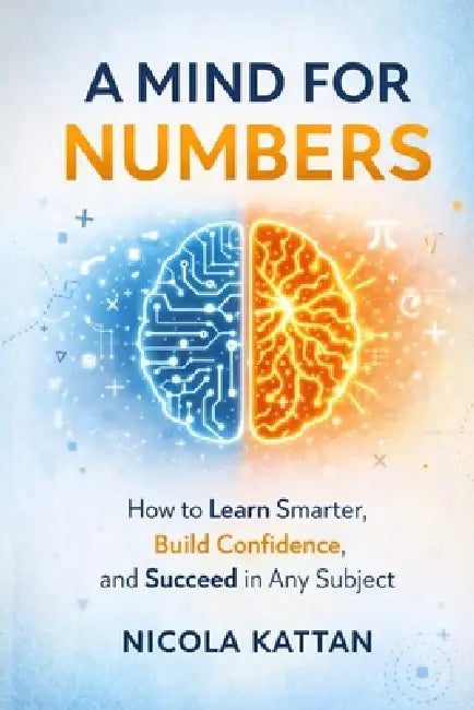 A Mind for Numbers: How to Learn Smarter, Build Confidence, and Succeed in Any Subject by Nicola I. Kattan