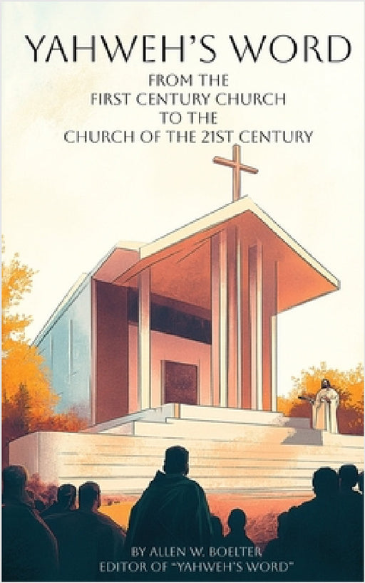 YAHWEH'S WORD From the First Century Church by Allen W. Boelter