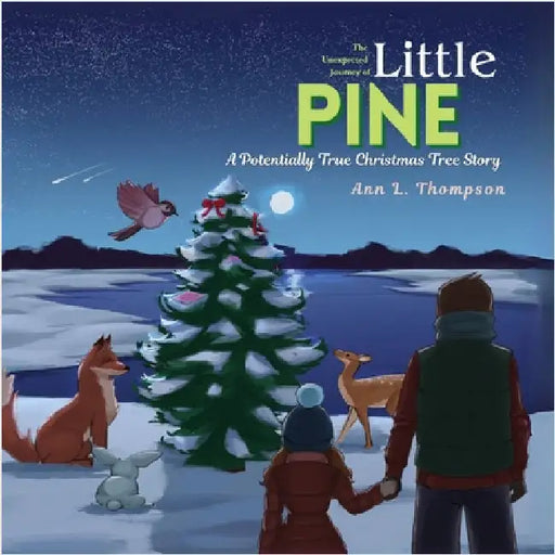 The Unexpected Journey of Little Pine: A Potentially True Christmas Tree Story by Thompson, Ann L.