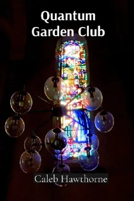 Quantum Garden Club: A Detailed Exploration of Growing Plants Using Advanced Particle Physics and Time Dilation by Caleb Hawthorne