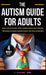 The Autism Guide for Adults: Insights for Self-Discovery, Identity, Personal Growth, Social Connection, Professional Development and How to Achieve by Jj Andrade