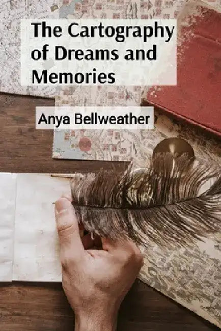 The Cartography of Dreams and Memories: A Compendium of Temporal Anomalies, Alternate Timelines, and the Etiquette of Multiversal Diplomacy by Anya Bellweather