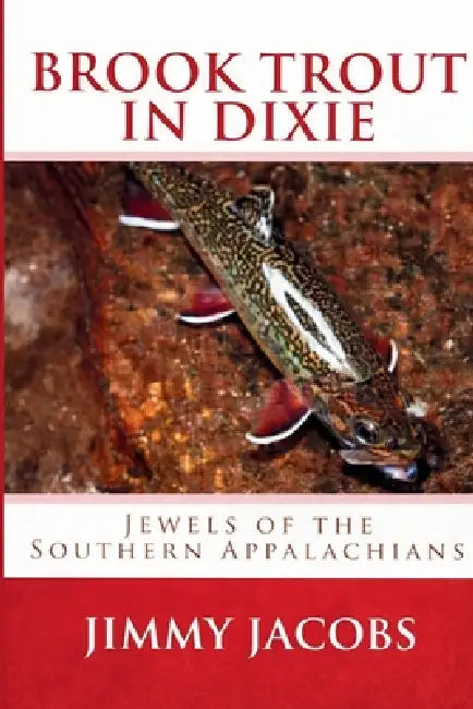 Brook Trout in Dixie by Jimmy Jacobs