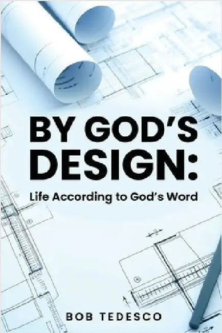 By God's Design: Life According to God's Word by Bob Tedesco