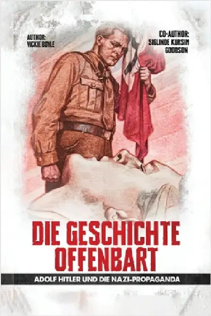 Die Geschichte Offenbart: Adolf Hitler und die NS-Propaganda by Vickie Boyle