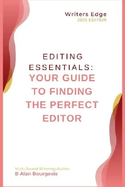 Editing Essentials: Your Guide to Finding the Perfect Editor by B. Alan Bourgeois