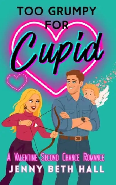 Too Grumpy for Cupid: A Valentine Second Chance Romance by Hall