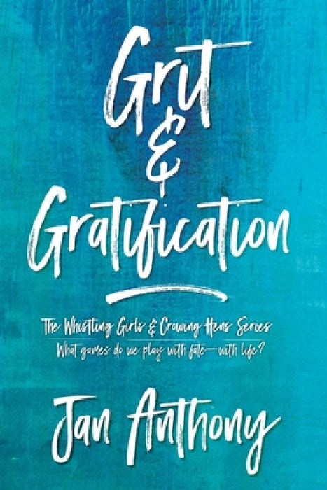 Grit & Gratification by Jan Anthony