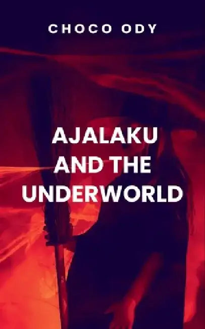 Ajalaku And The Underworld by Choco O