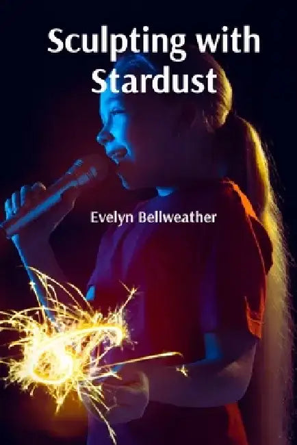 Sculpting with Stardust: Crafting Otherworldly Wonders and Ethereal Landscapes by Evelyn Bellweather