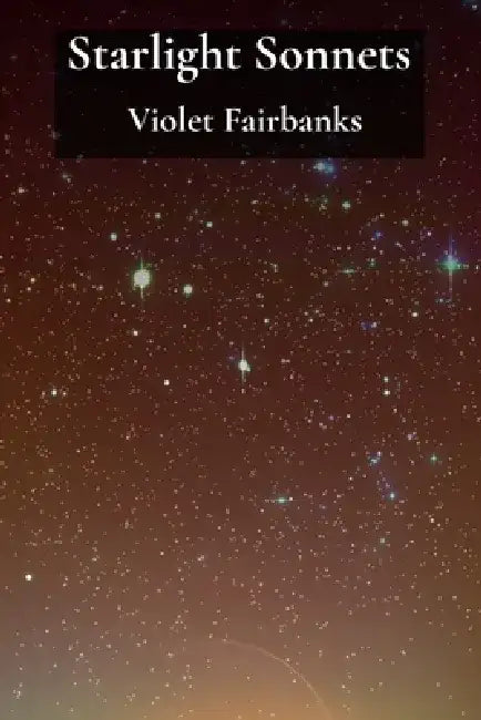 Starlight Sonnets: Navigating the Boundaries of Life and Death by Violet Fairbanks