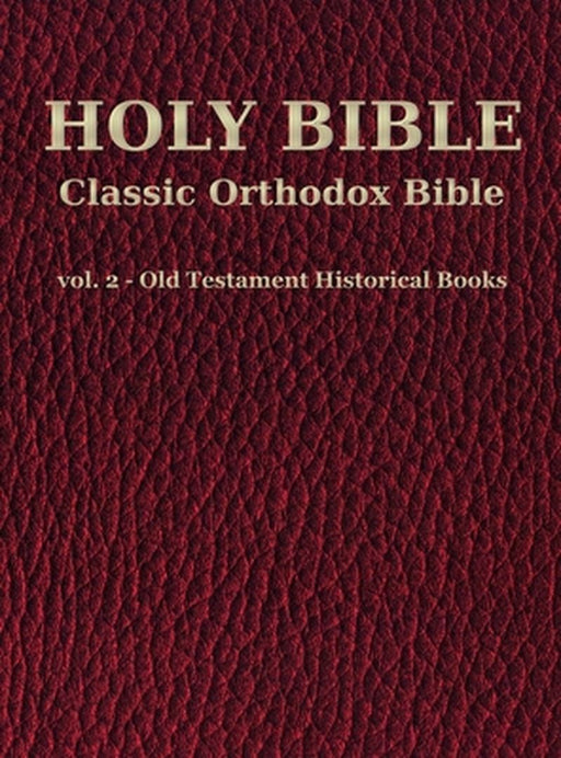 Classic Orthodox Bible - vol. 2 - Old Testament - Historical Books by C. J. S. Hayward