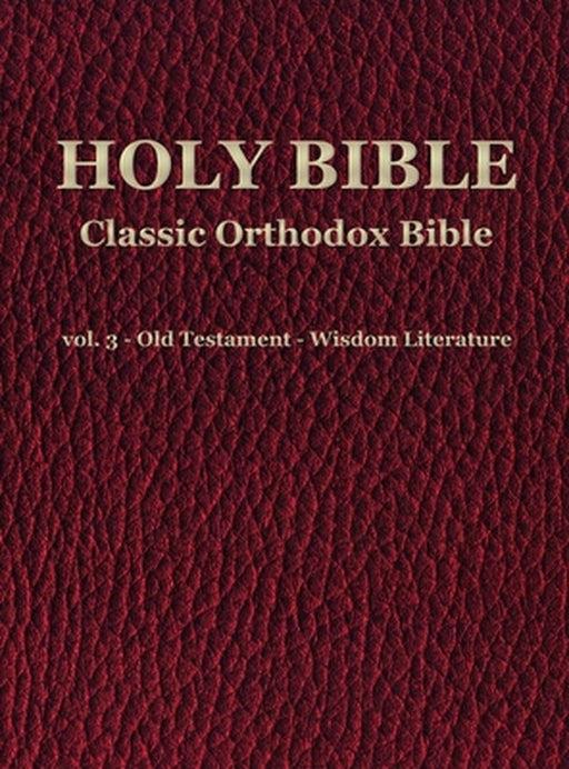 Classic Orthodox Bible - vol. 3 - Old Testament - Wisdom Literature by C. J. S. Hayward
