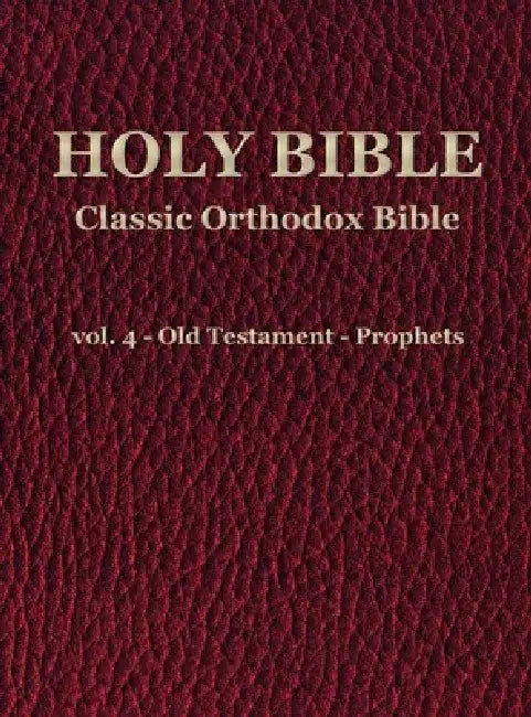 Classic Orthodox Bible - vol. 4 - Old Testament - Prophets by C. J. S. Hayward