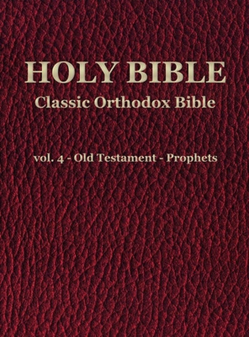 Classic Orthodox Bible - vol. 4 - Old Testament - Prophets by C. J. S. Hayward