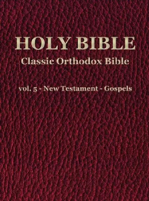 Classic Orthodox Bible - vol. 5 - New Testament - Gospels by C. J. S. Hayward