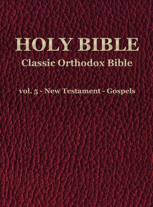 Classic Orthodox Bible - vol. 5 - New Testament - Gospels by C. J. S. Hayward