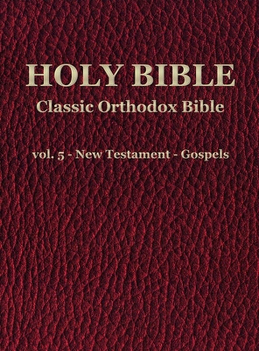 Classic Orthodox Bible - vol. 5 - New Testament - Gospels by C. J. S. Hayward