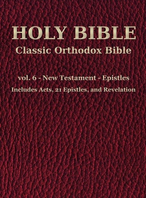 Classic Orthodox Bible - vol. 6 - New Testament - Epistles by C. J. S. Hayward