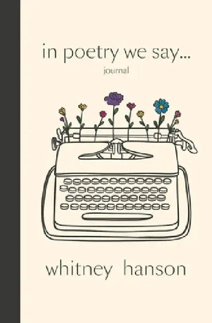 In Poetry We Say Journal by Whitney Hanson