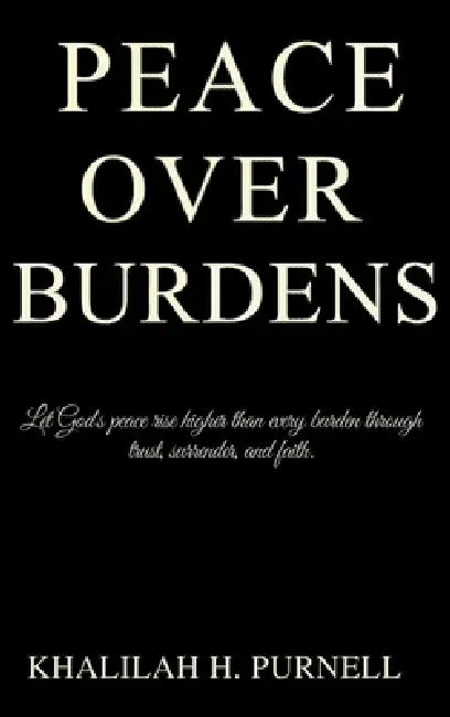 Peace Over Burdens by Khalilah H. Purnell