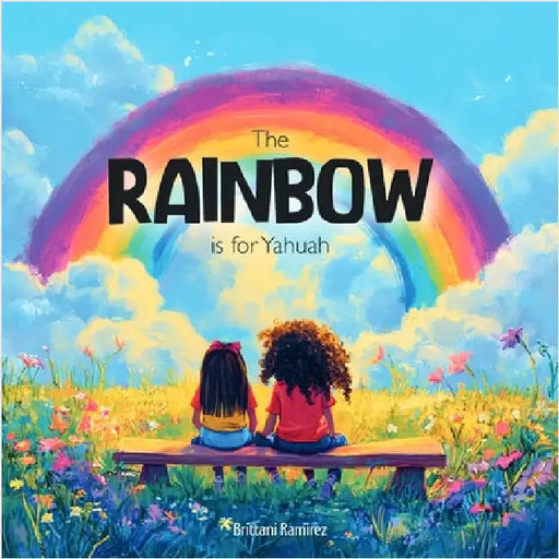 The Rainbow is for YHWH by Brittani Ramirez