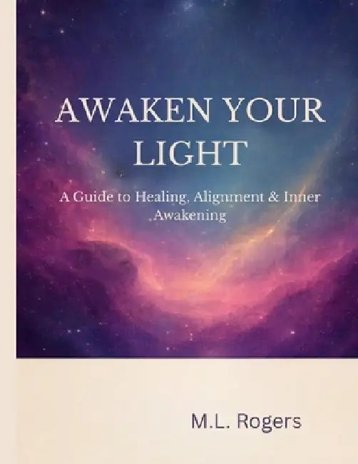 Awaken Your Light by M. L. Rogers