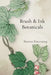 Brush & Ink Botanicals: Mastering Monochromatic Expressions of the Plant Kingdom in Ink by Brenna Riversong