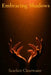 Embracing Shadows: Rediscovering Artistic Inspiration in the Darkness by Scarlett Clearwater