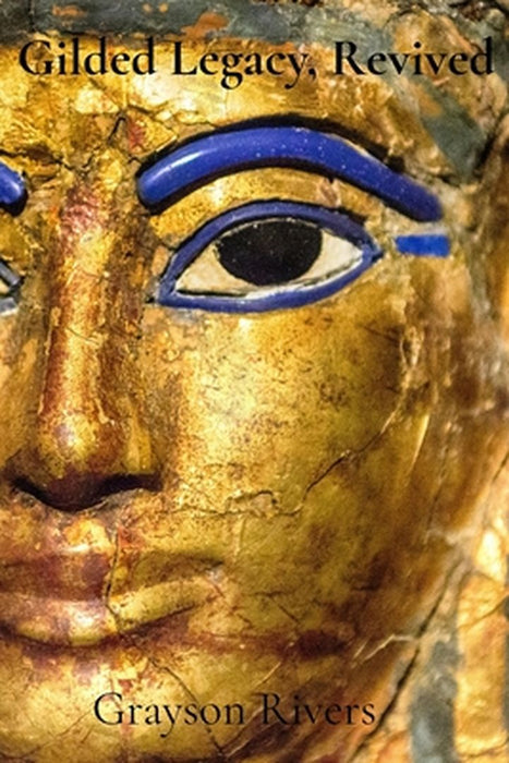 Gilded Legacy, Revived: Innovative Practices, Preservative Methods for Conserving Golden Artifacts by Grayson Rivers