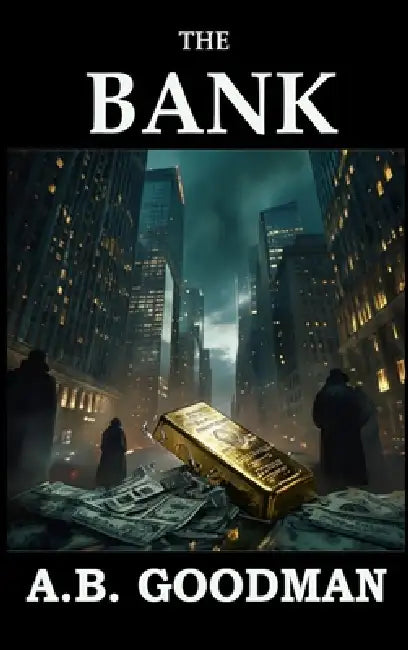 The Bank: A Wall Street Financial Corruption Thriller by A. B. Goodman