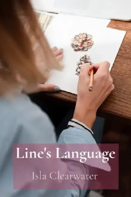 Line's Language: Exploring the Power of Contour and Form in Drawing by Isla Clearwater