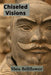 Chiseled Visions: Mastering the Techniques and Traditions of Woodcarving, Mask Making, and Relief Sculpture by Shea Bellflower