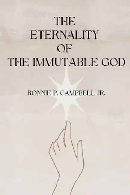 The Eternality of the Immutable God by Ronnie P