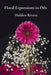 Floral Expressions in Oils: Painting Beautiful Blossoms, Petals, and Arrangements with Finesse by Holden Rivera