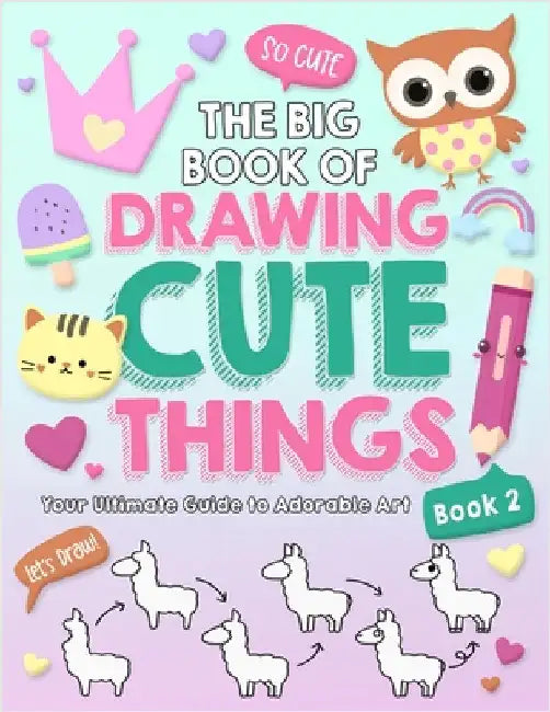 The Big Book of Drawing Cute Things Book 2 by Waterwoods School
