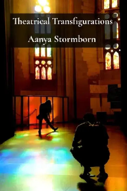 Theatrical Transfigurations: Embodied Rituals in Contemporary Performance by Aanya Stormborn