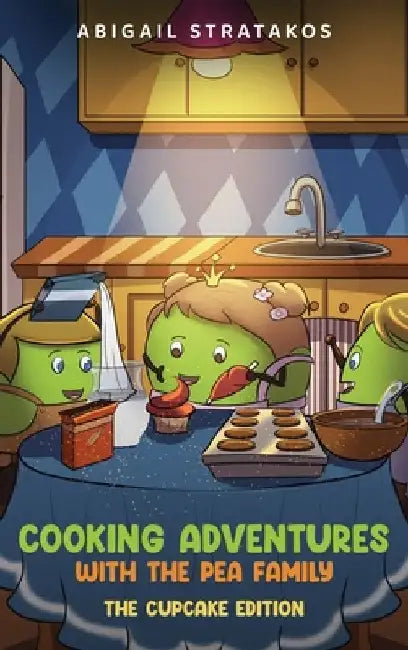 Cooking Adventures with the Pea Family by Abigail Stratakos