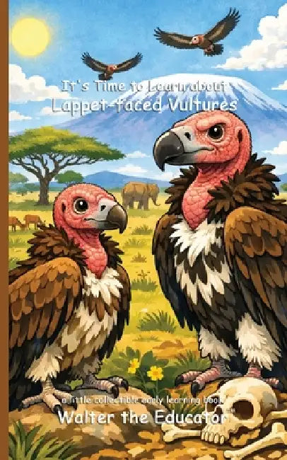 It's Time to Learn about Lappet-faced Vultures by Walter the Educator